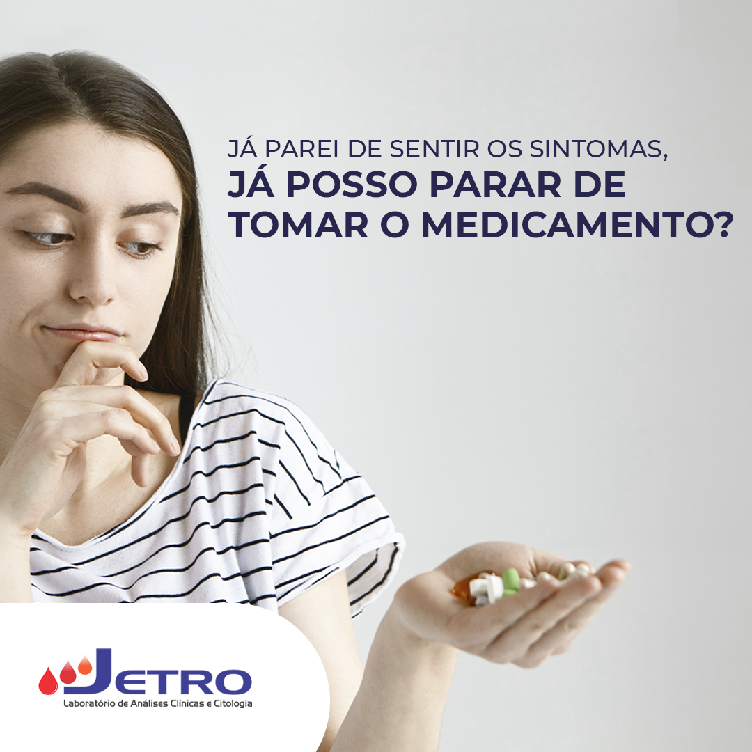 Já parei de sentir os sintomas, já posso parar de tomar os remédios?